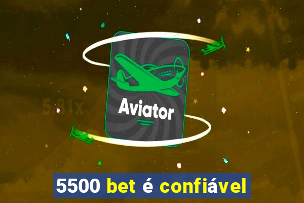 5500 bet é confiável