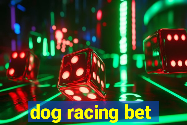 dog racing bet