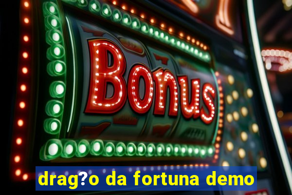 drag?o da fortuna demo