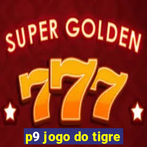 p9 jogo do tigre