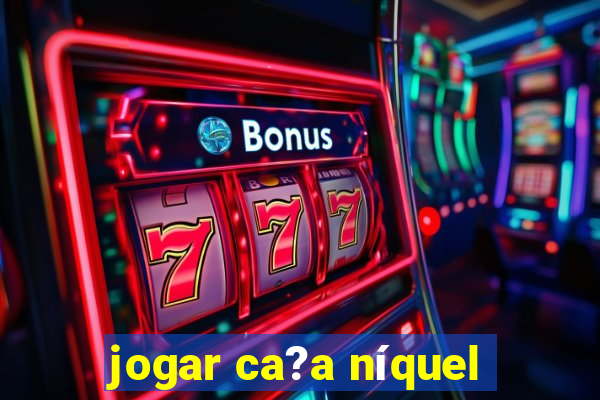 jogar ca?a níquel