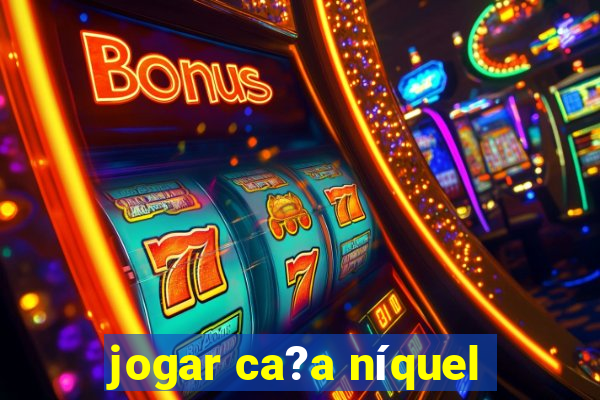 jogar ca?a níquel