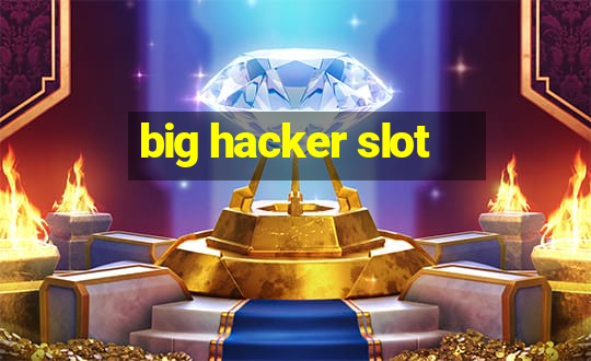 big hacker slot