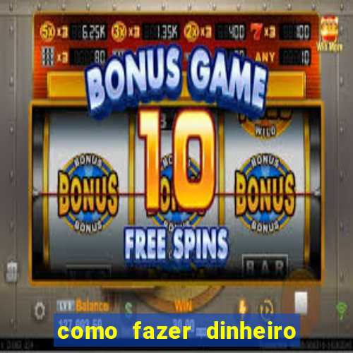 como fazer dinheiro com jogos