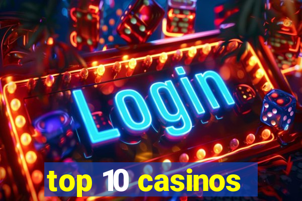 top 10 casinos