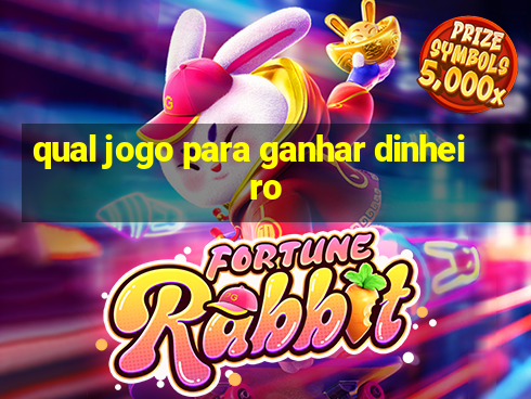 qual jogo para ganhar dinheiro