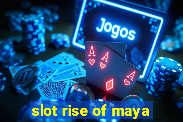 slot rise of maya