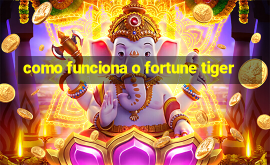 como funciona o fortune tiger