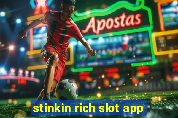 stinkin rich slot app