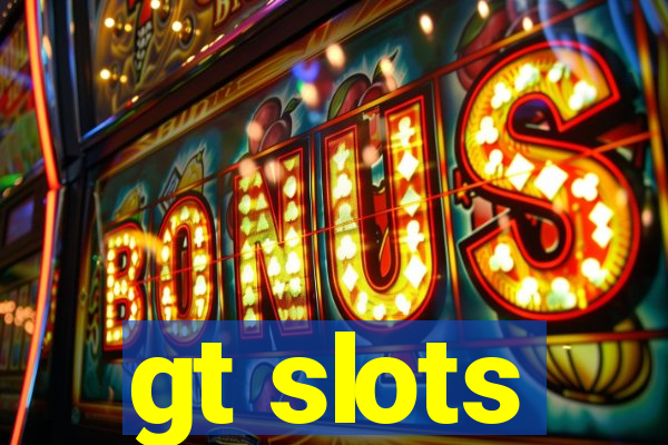 gt slots