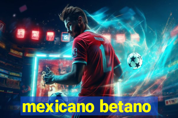 mexicano betano