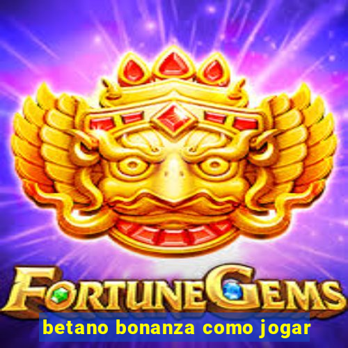 betano bonanza como jogar