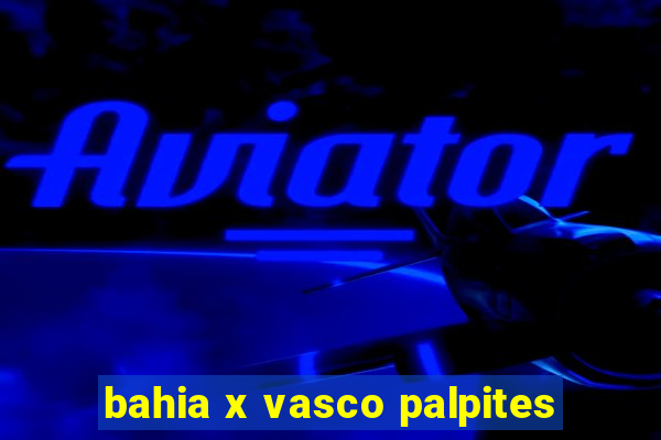 bahia x vasco palpites