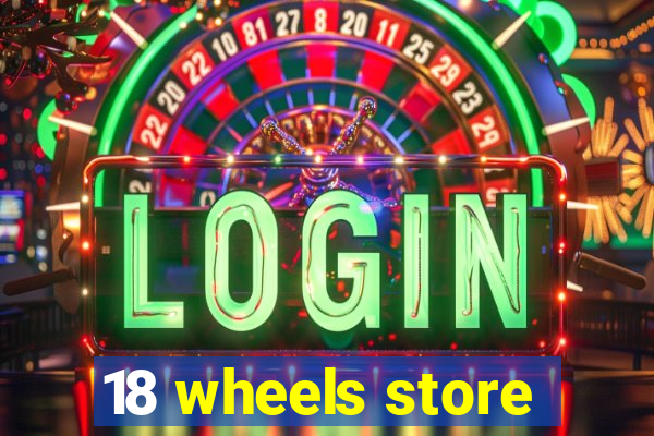 18 wheels store