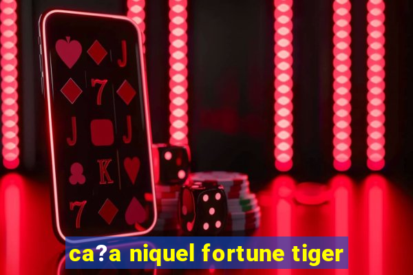 ca?a niquel fortune tiger