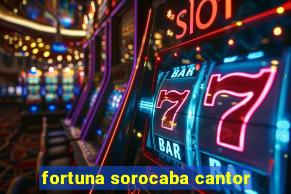 fortuna sorocaba cantor