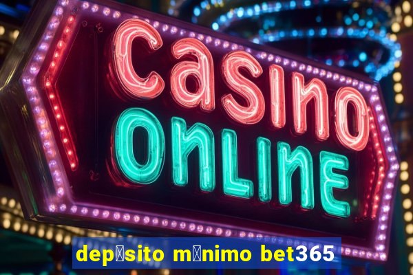 dep贸sito m铆nimo bet365