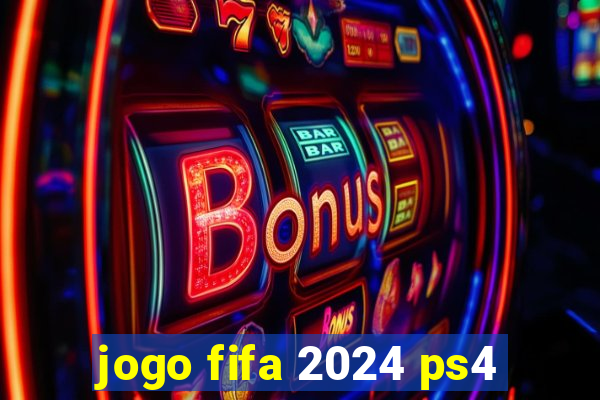 jogo fifa 2024 ps4