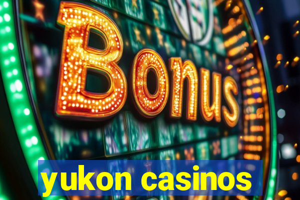 yukon casinos