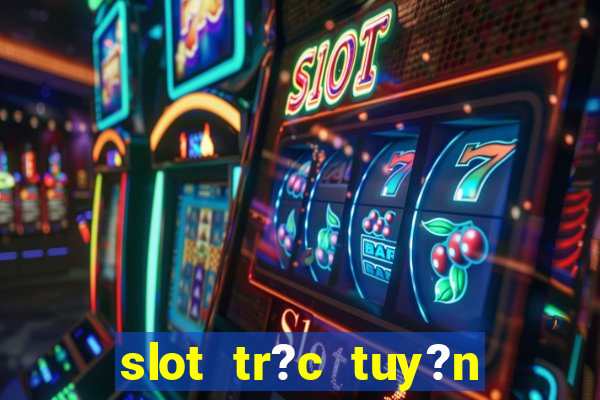 slot tr?c tuy?n t?ng ti?n mi?n phí