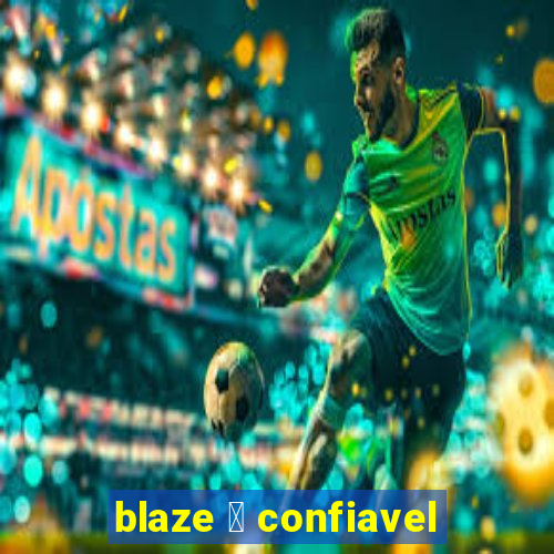 blaze 茅 confiavel