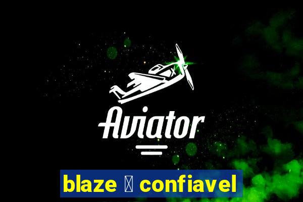 blaze 茅 confiavel