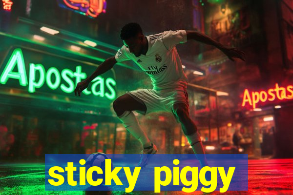 sticky piggy