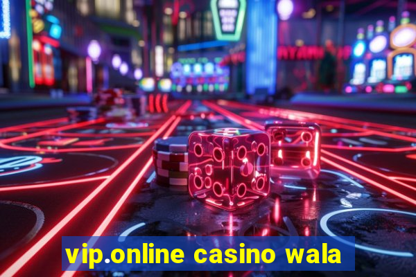 vip.online casino wala