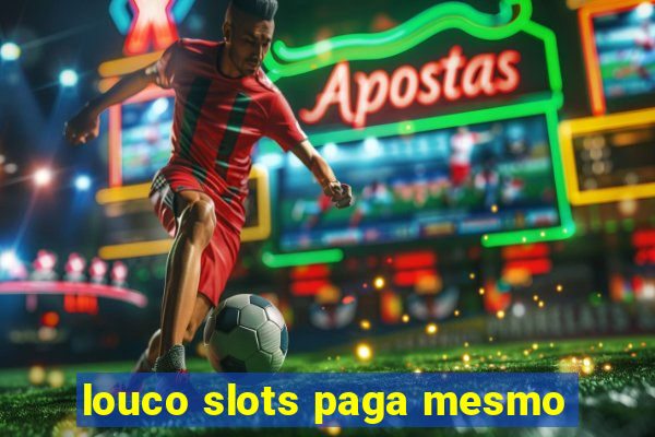 louco slots paga mesmo