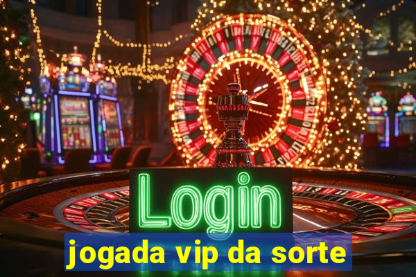 jogada vip da sorte