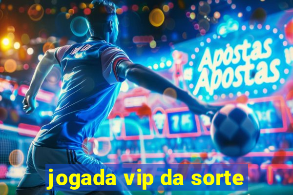 jogada vip da sorte