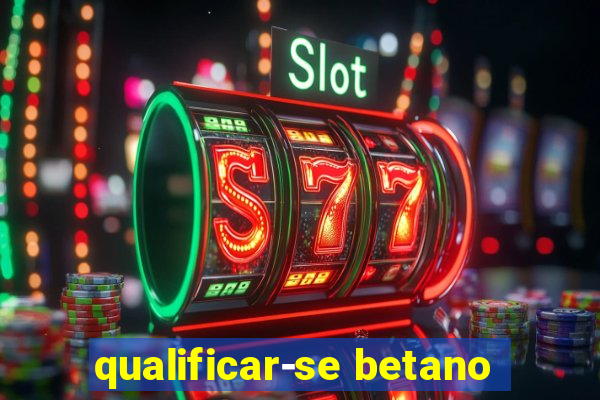 qualificar-se betano