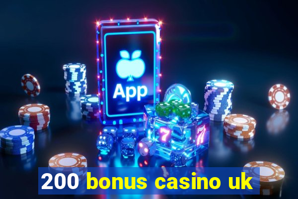 200 bonus casino uk