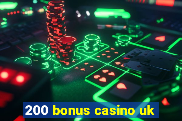 200 bonus casino uk