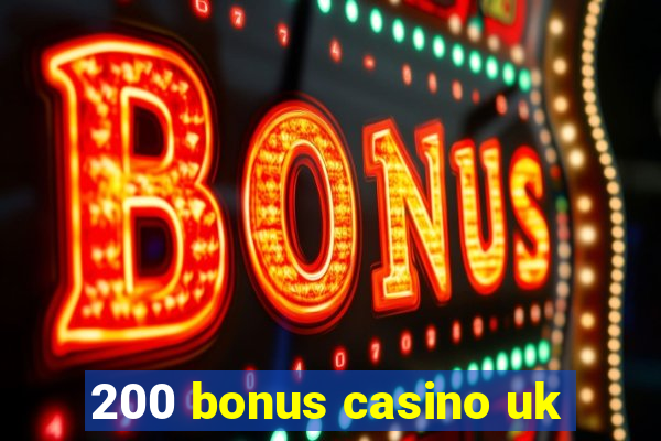 200 bonus casino uk