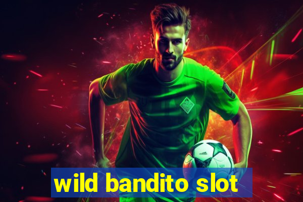 wild bandito slot