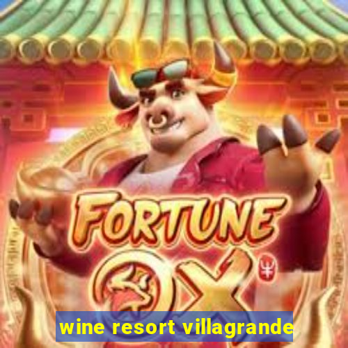 wine resort villagrande