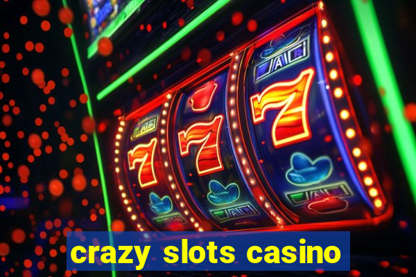 crazy slots casino