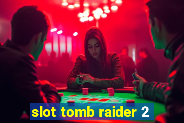 slot tomb raider 2