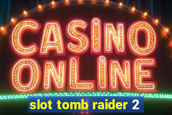 slot tomb raider 2