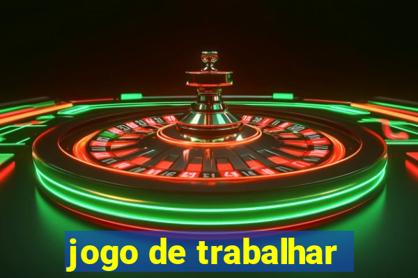 jogo de trabalhar