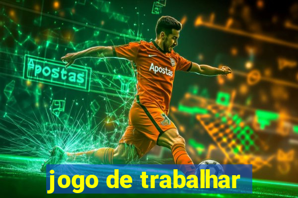 jogo de trabalhar