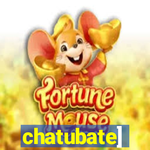 chatubate]