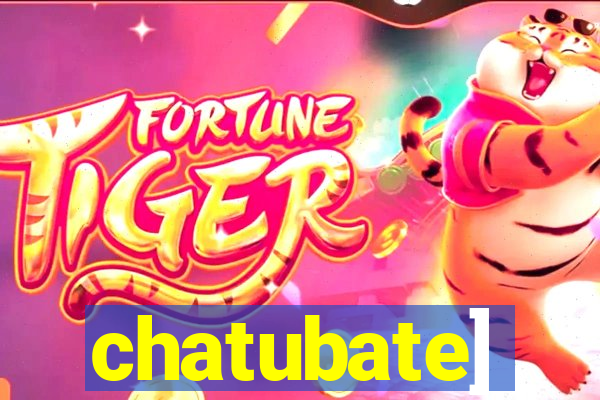 chatubate]