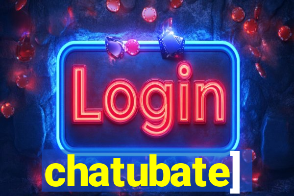 chatubate]