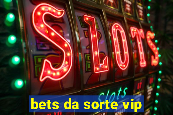 bets da sorte vip