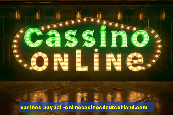 casinos paypal -onlinecasinosdeutschland.com