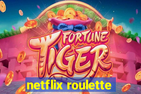 netflix roulette