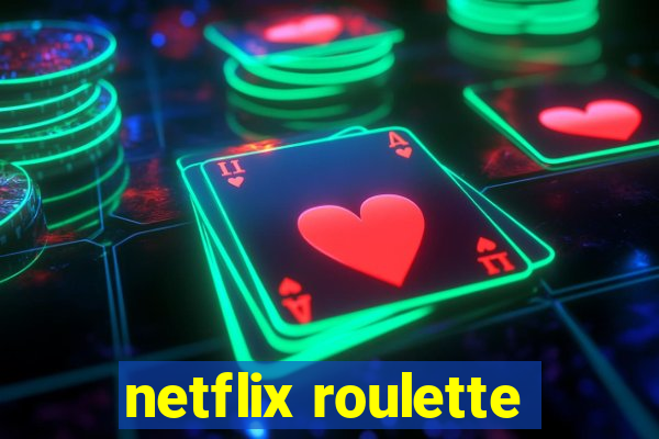 netflix roulette