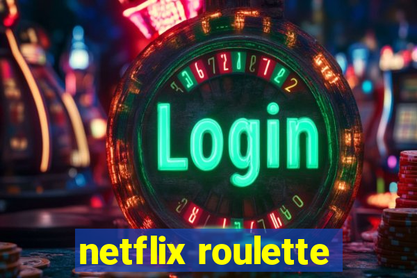 netflix roulette